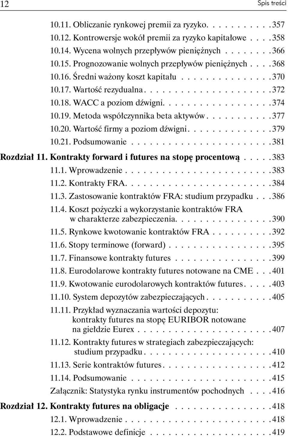 19. Metoda współczynnika beta aktywów........... 377 10.20. Wartość firmy a poziom dźwigni.............. 379 10.21. Podsumowanie....................... 381 Rozdział 11.