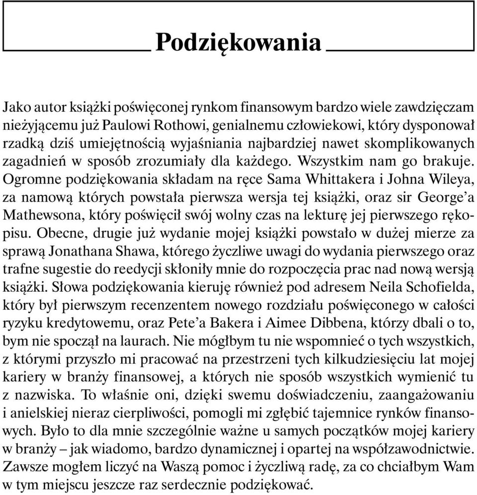 Ogromne podziękowania składam na ręce Sama Whittakera i Johna Wileya, za namową których powstała pierwsza wersja tej książki, oraz sir George a Mathewsona, który poświęcił swój wolny czas na lekturę