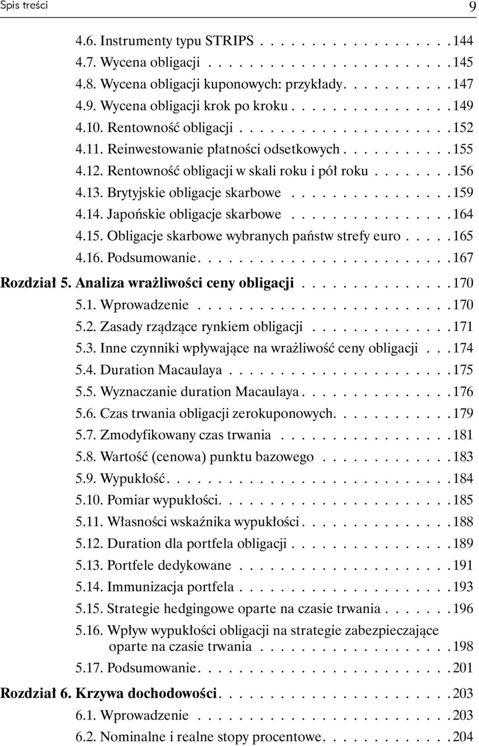 Brytyjskie obligacje skarbowe................ 159 4.14. Japońskie obligacje skarbowe................ 164 4.15. Obligacje skarbowe wybranych państw strefy euro..... 165 4.16. Podsumowanie.