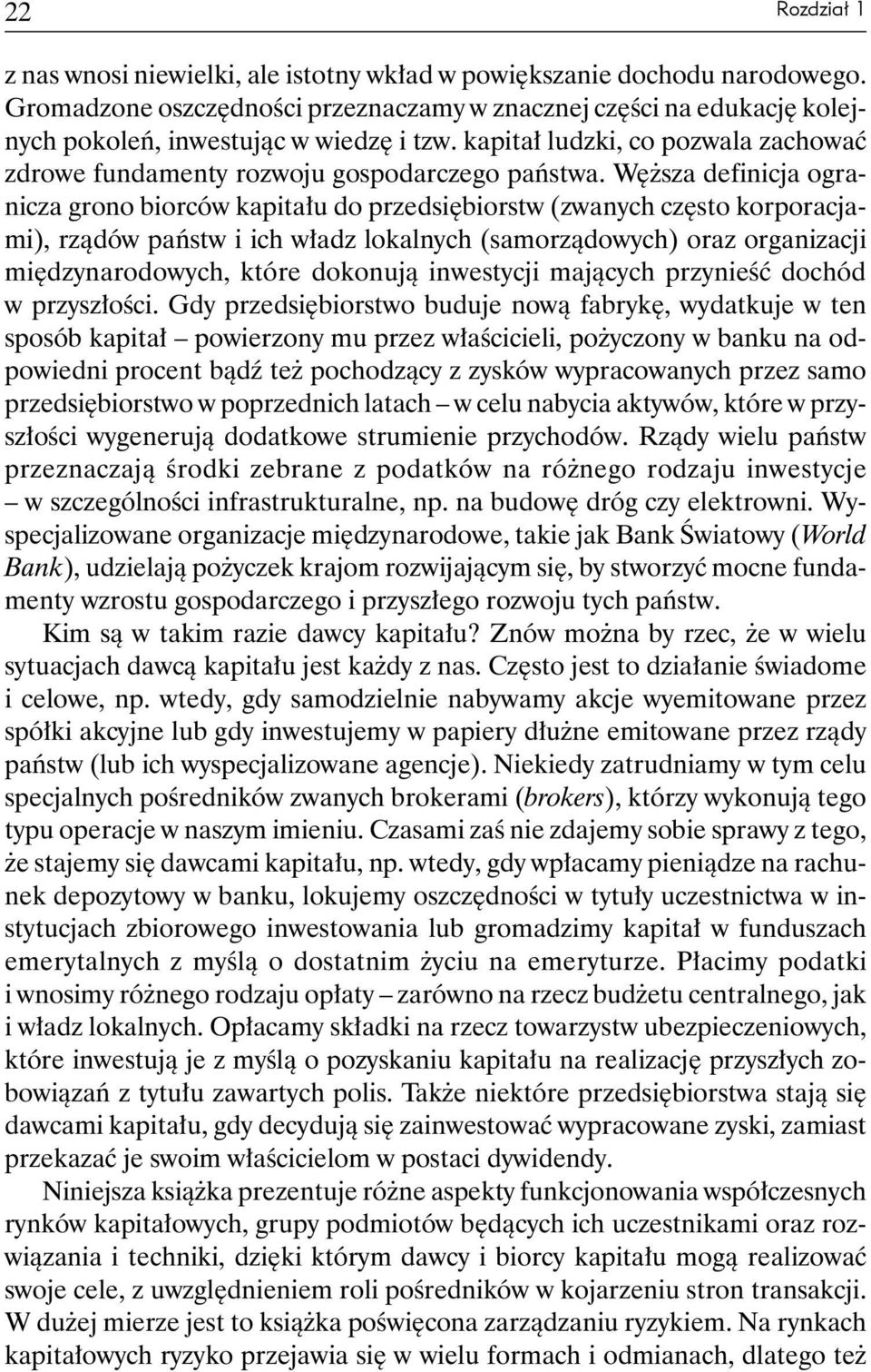 Węższa definicja ogranicza grono biorców kapitału do przedsiębiorstw (zwanych często korporacjami), rządów państw i ich władz lokalnych (samorządowych) oraz organizacji międzynarodowych, które