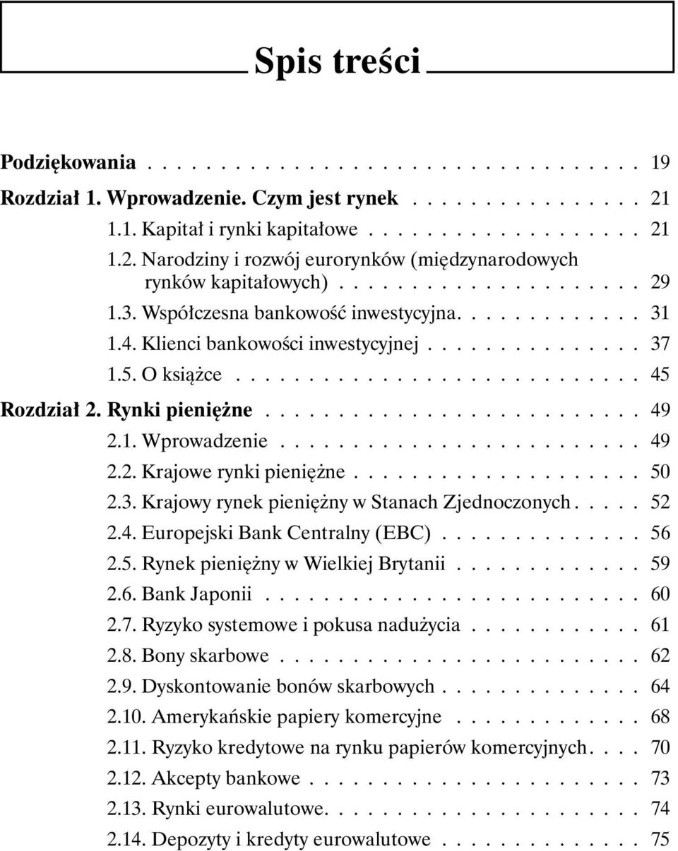 Rynki pieniężne.......................... 49 2.1. Wprowadzenie......................... 49 2.2. Krajowe rynki pieniężne.................... 50 2.3. Krajowy rynek pieniężny w Stanach Zjednoczonych.