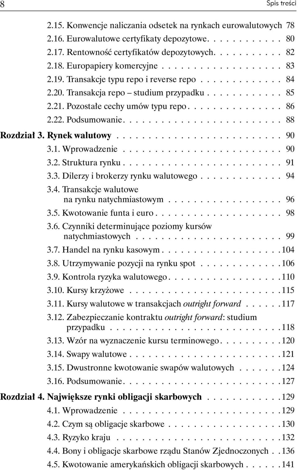 .............. 86 2.22. Podsumowanie......................... 88 Rozdział 3. Rynek walutowy.......................... 90 3.1. Wprowadzenie......................... 90 3.2. Struktura rynku......................... 91 3.