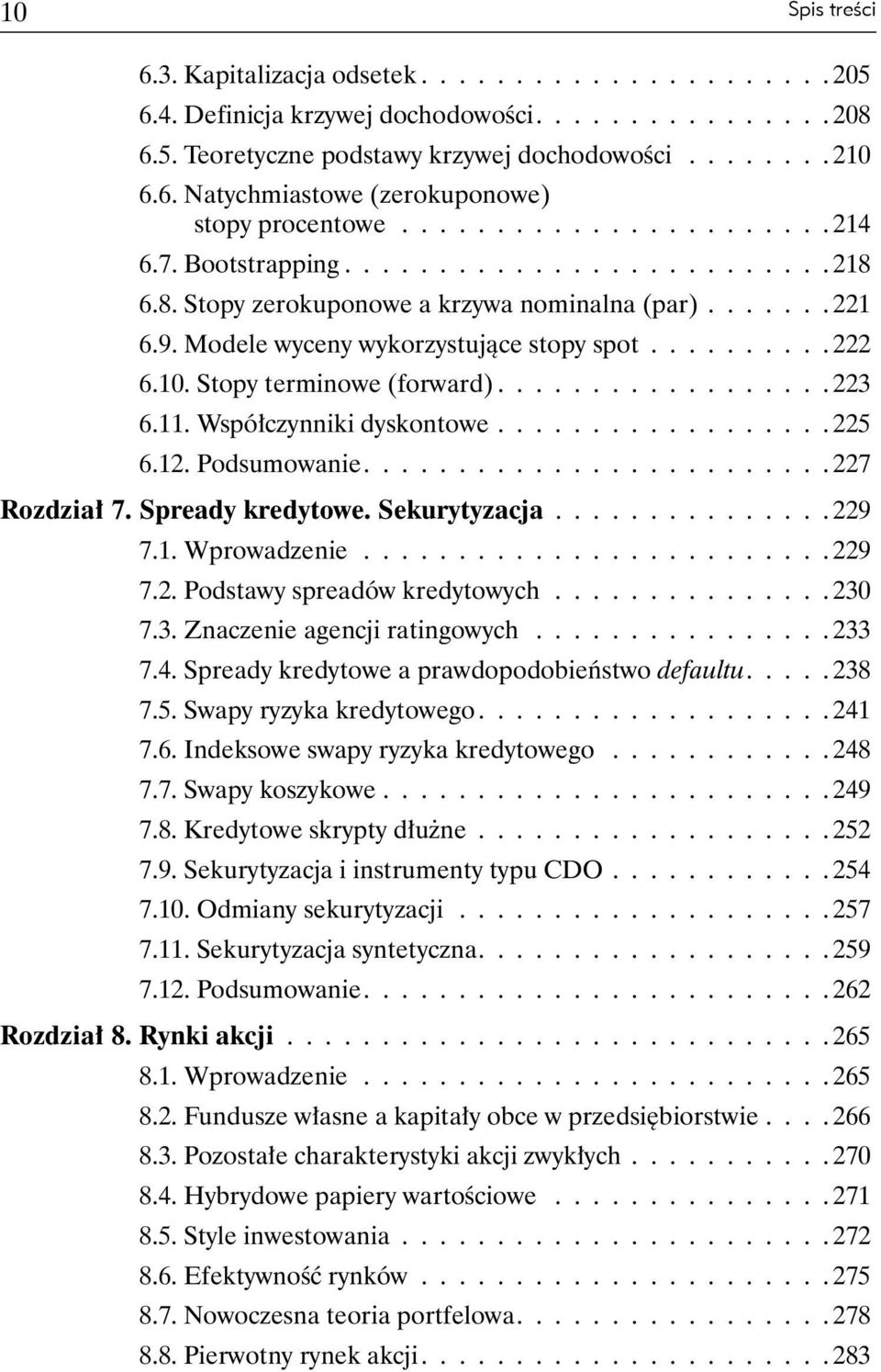 Stopy terminowe (forward).................. 223 6.11. Współczynniki dyskontowe.................. 225 6.12. Podsumowanie......................... 227 Rozdział 7. Spready kredytowe. Sekurytyzacja.