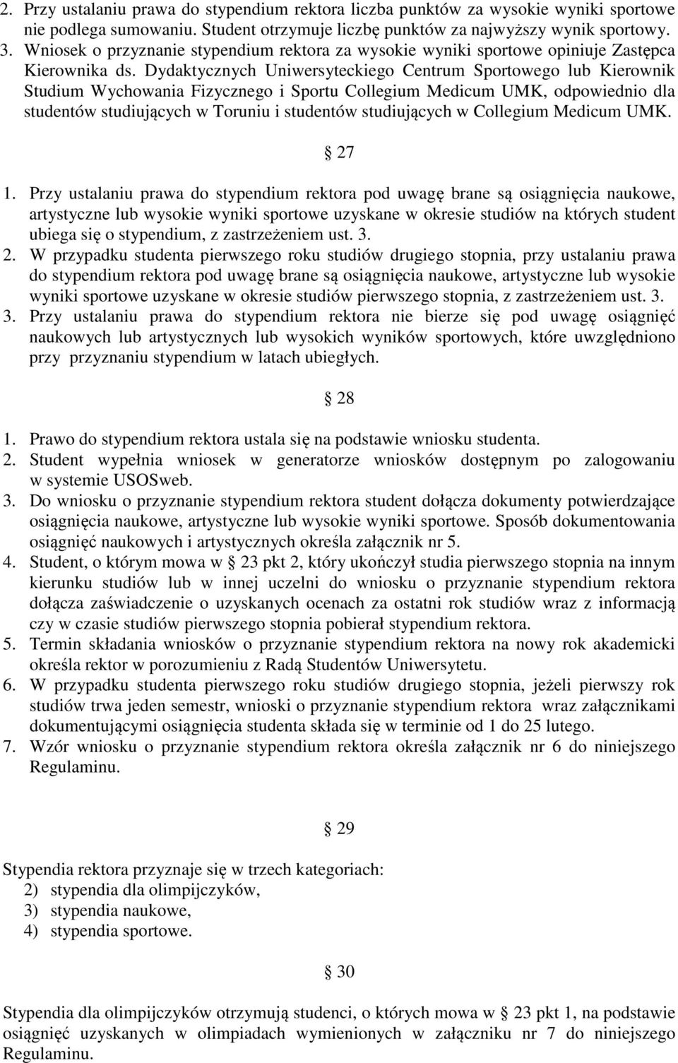 Dydaktycznych Uniwersyteckiego Centrum Sportowego lub Kierownik Studium Wychowania Fizycznego i Sportu Collegium Medicum UMK, odpowiednio dla studentów studiujących w Toruniu i studentów studiujących