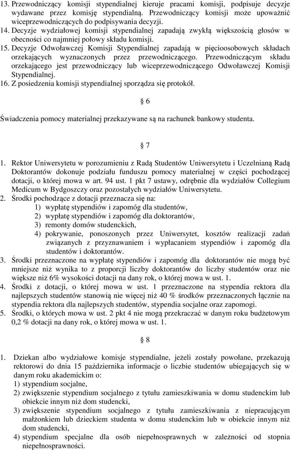 Decyzje wydziałowej komisji stypendialnej zapadają zwykłą większością głosów w obecności co najmniej połowy składu komisji. 15.