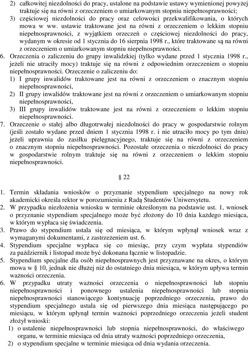 ustawie traktowane jest na równi z orzeczeniem o lekkim stopniu niepełnosprawności, z wyjątkiem orzeczeń o częściowej niezdolności do pracy, wydanym w okresie od 1 stycznia do 16 sierpnia 1998 r.