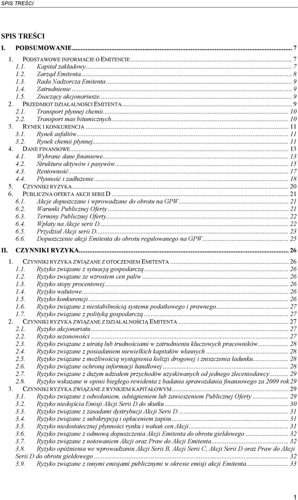 .. 11 4. DANE FINANSOWE... 13 4.1. Wybrane dane finansowe... 13 4.2. Struktura aktywów i pasywów... 15 4.3. Rentowność... 17 4.4. Płynność i zadłużenie... 18 5. CZYNNIKI RYZYKA... 20 6.