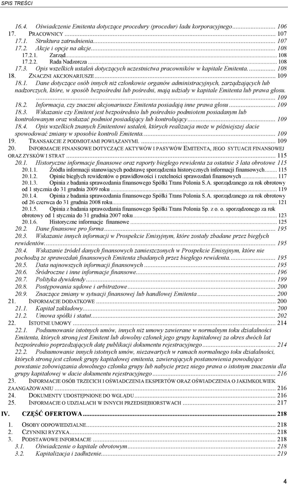 ... 109 18.2. Informacja, czy znaczni akcjonariusze Emitenta posiadają inne prawa głosu... 109 18.3.