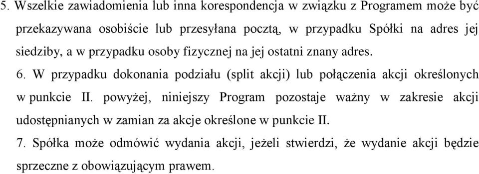 W przypadku dokonania podziału (split akcji) lub połączenia akcji określonych w punkcie II.