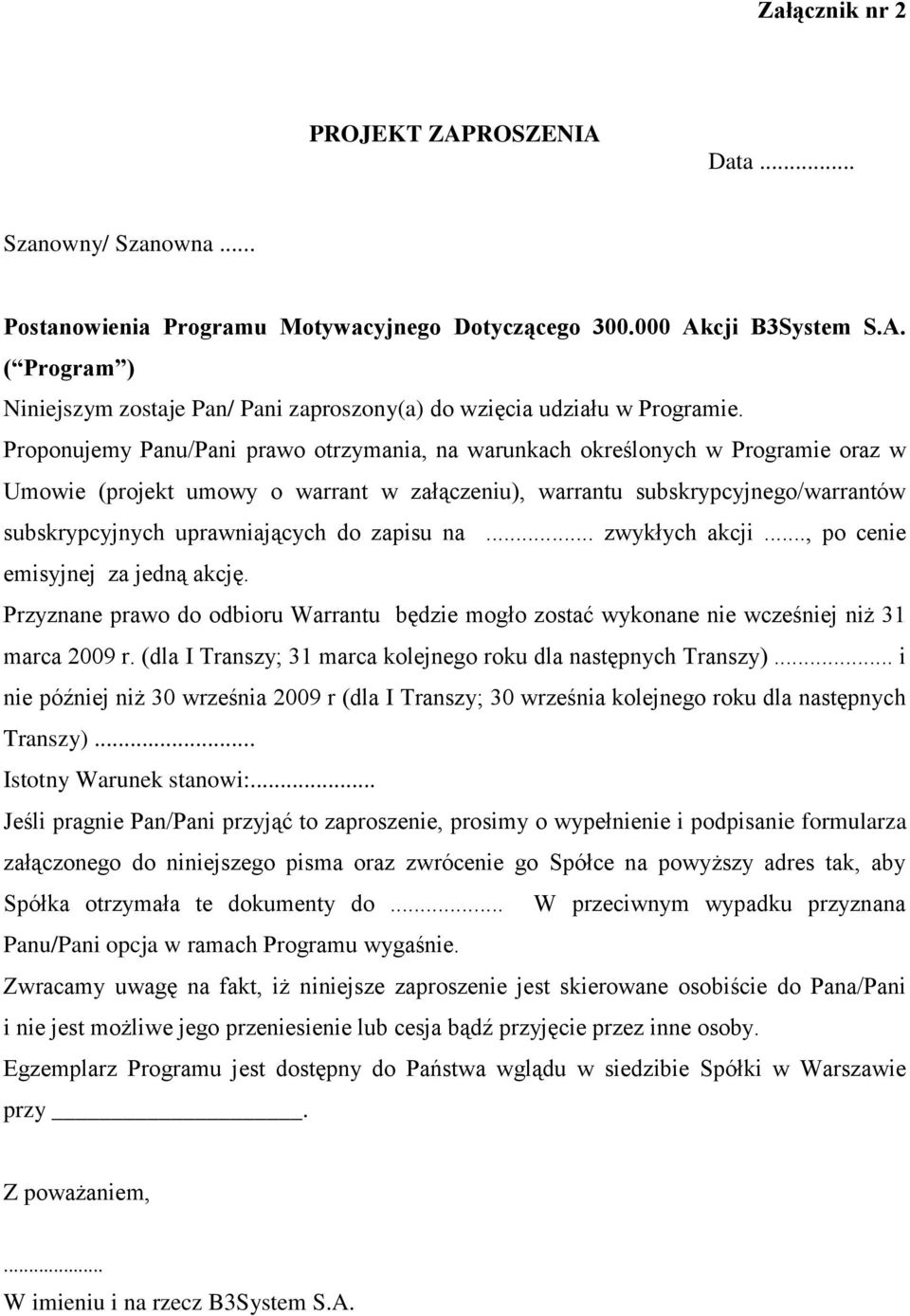 zapisu na... zwykłych akcji..., po cenie emisyjnej za jedną akcję. Przyznane prawo do odbioru Warrantu będzie mogło zostać wykonane nie wcześniej niż 31 marca 2009 r.