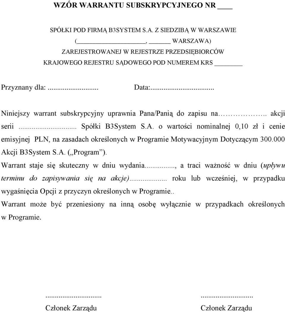 o wartości nominalnej 0,10 zł i cenie emisyjnej PLN, na zasadach określonych w Programie Motywacyjnym Dotyczącym 300.000 Akcji B3System S.A. ( Program ). Warrant staje się skuteczny w dniu wydania.