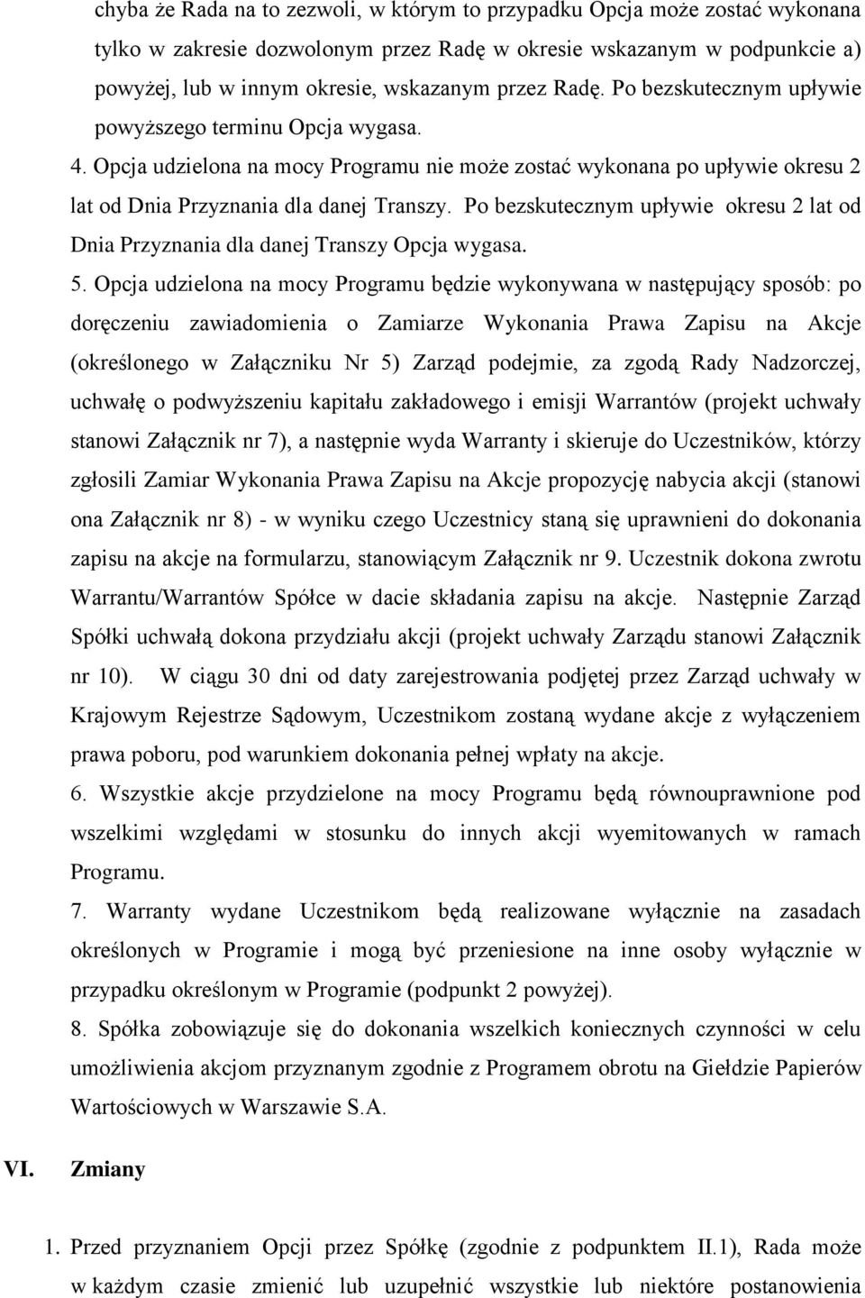 Po bezskutecznym upływie okresu 2 lat od Dnia Przyznania dla danej Transzy Opcja wygasa. 5.