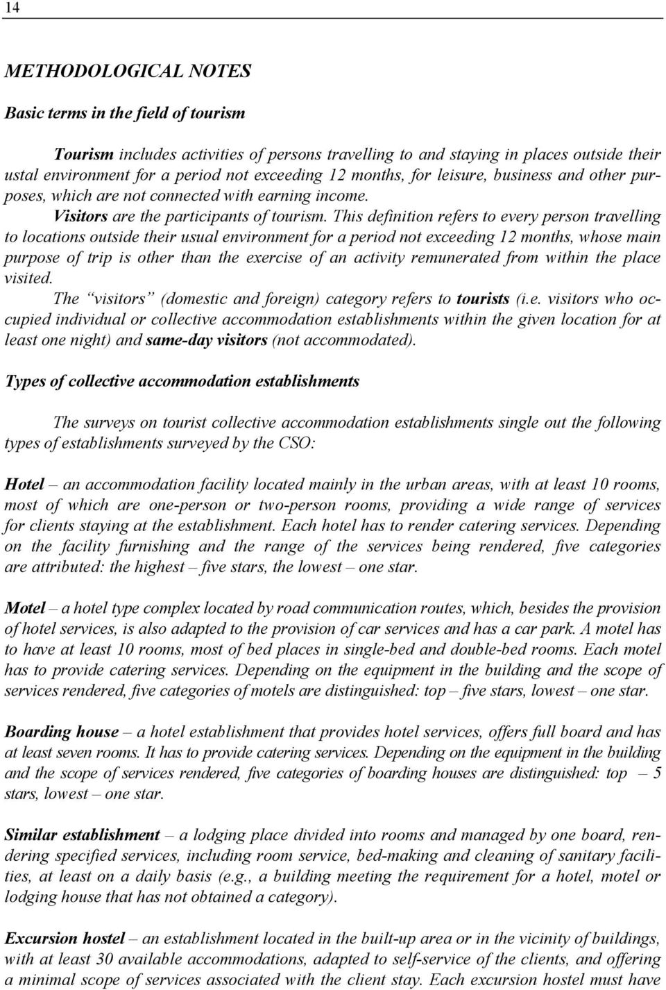 This definition refers to every person trvelling to loctions outside their usul environment for period not exceeding 12 months, whose min purpose of trip is other thn the exercise of n ctivity