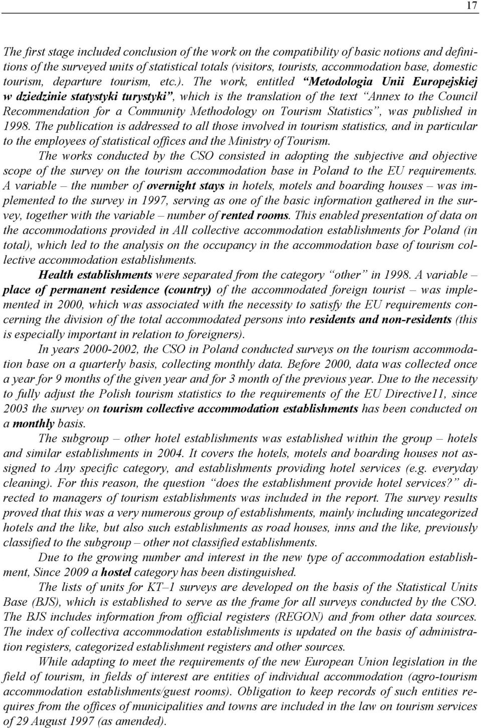 The work, entitled Metodologi Unii Europejskiej w dziedzinie sttystyki turystyki, which is the trnsltion of the text Annex to the Council Recommendtion for Community Methodology on Tourism Sttistics,