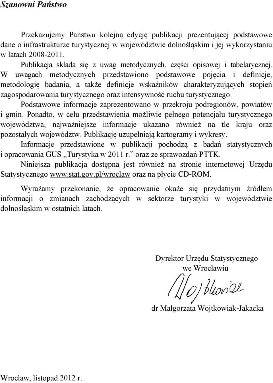 W uwgch metodycznych przedstwiono podstwowe pojęci i definicje, metodologię bdni, tkże definicje wskźników chrkteryzujących stopień zgospodrowni turystycznego orz intensywność ruchu turystycznego.