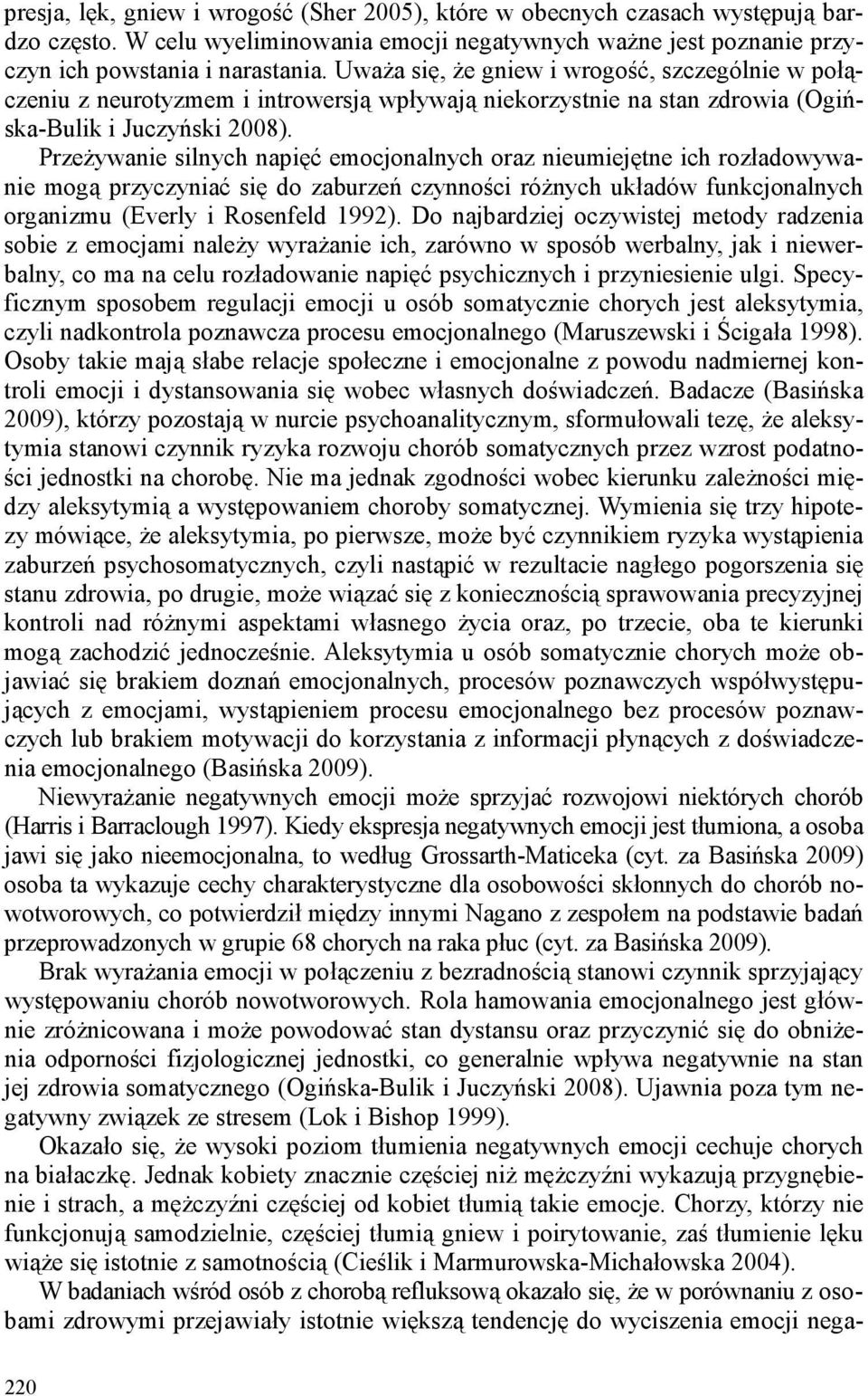 Przeżywanie silnych napięć emocjonalnych oraz nieumiejętne ich rozładowywanie mogą przyczyniać się do zaburzeń czynności różnych układów funkcjonalnych organizmu (Everly i Rosenfeld 1992).