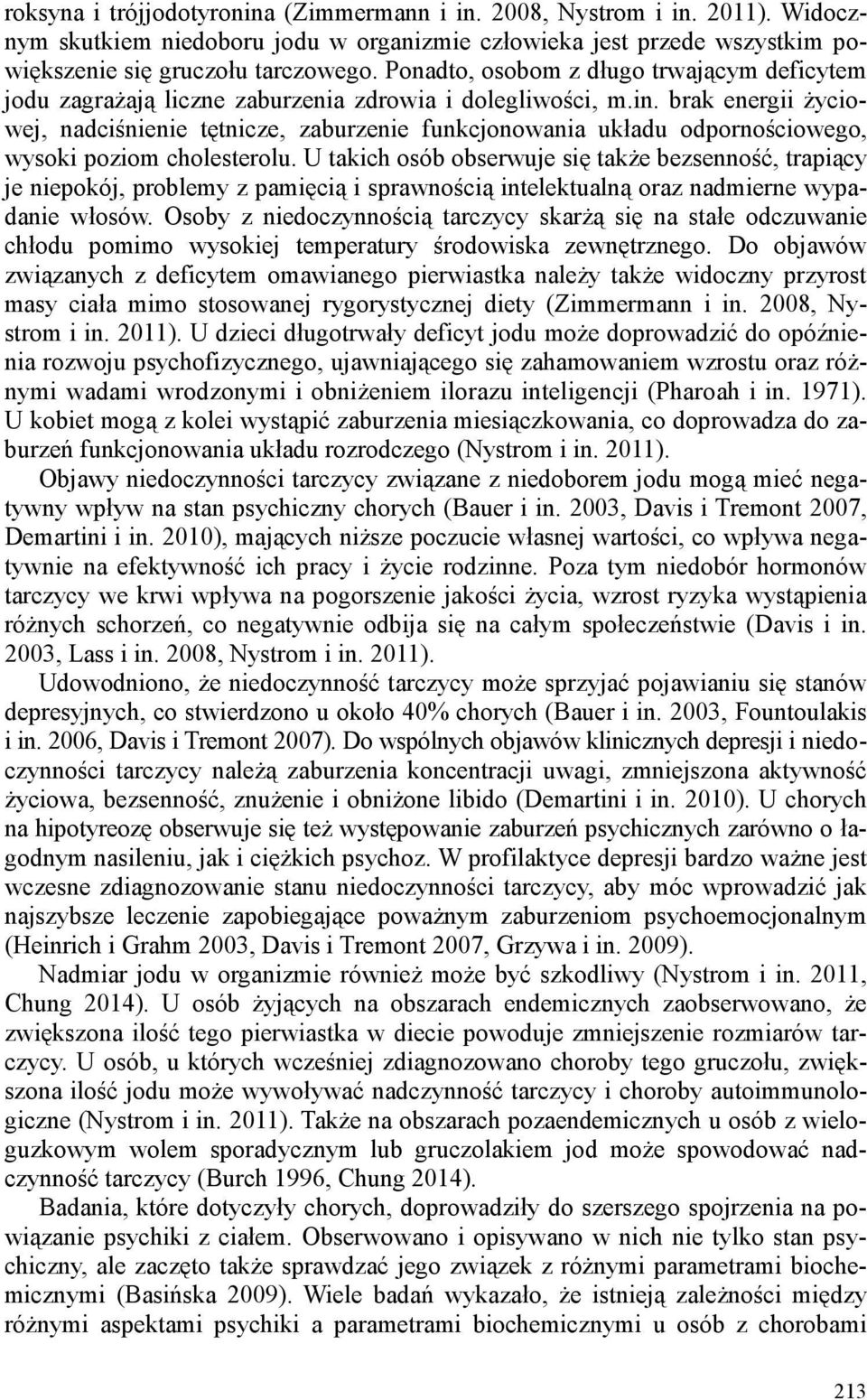 brak energii życiowej, nadciśnienie tętnicze, zaburzenie funkcjonowania układu odpornościowego, wysoki poziom cholesterolu.