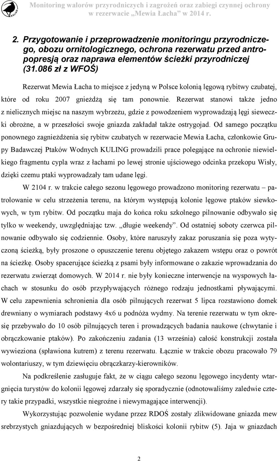 Rezerwat stanowi także jedno z nielicznych miejsc na naszym wybrzeżu, gdzie z powodzeniem wyprowadzają lęgi sieweczki obrożne, a w przeszłości swoje gniazda zakładał także ostrygojad.