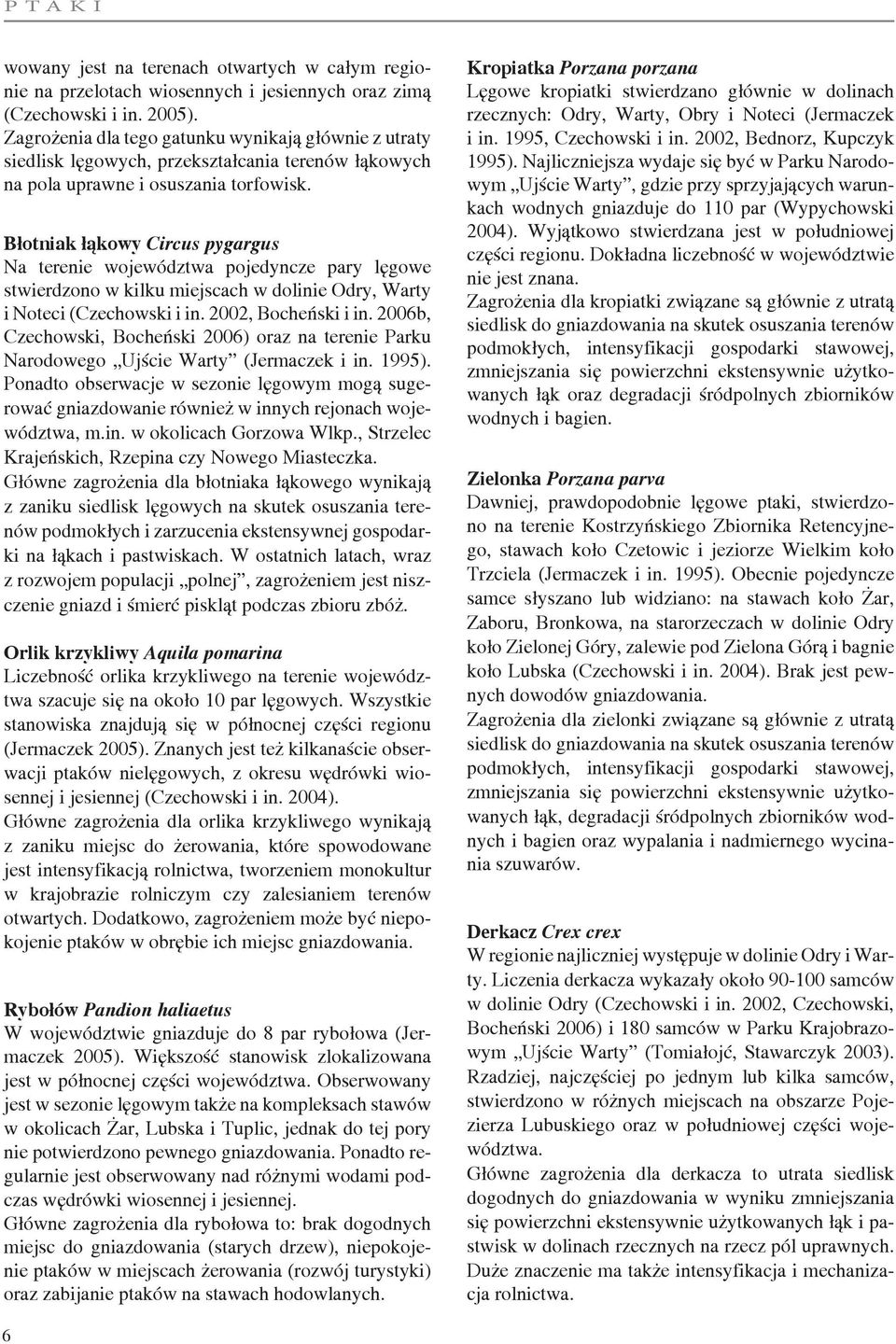 Błotniak łąkowy Circus pygargus Na terenie województwa pojedyncze pary lęgowe stwierdzono w kilku miejscach w dolinie Odry, Warty i Noteci (Czechowski i in. 2002, Bocheński i in.