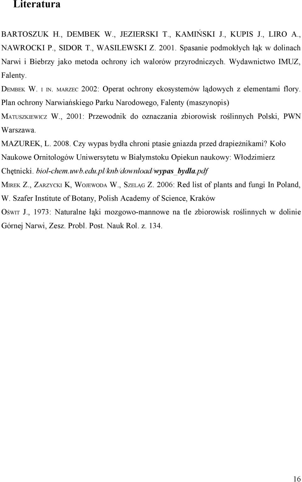 MARZEC 2002: Operat ochrony ekosystemów lądowych z elementami flory. Plan ochrony Narwiańskiego Parku Narodowego, Falenty (maszynopis) MATUSZKIEWICZ W.