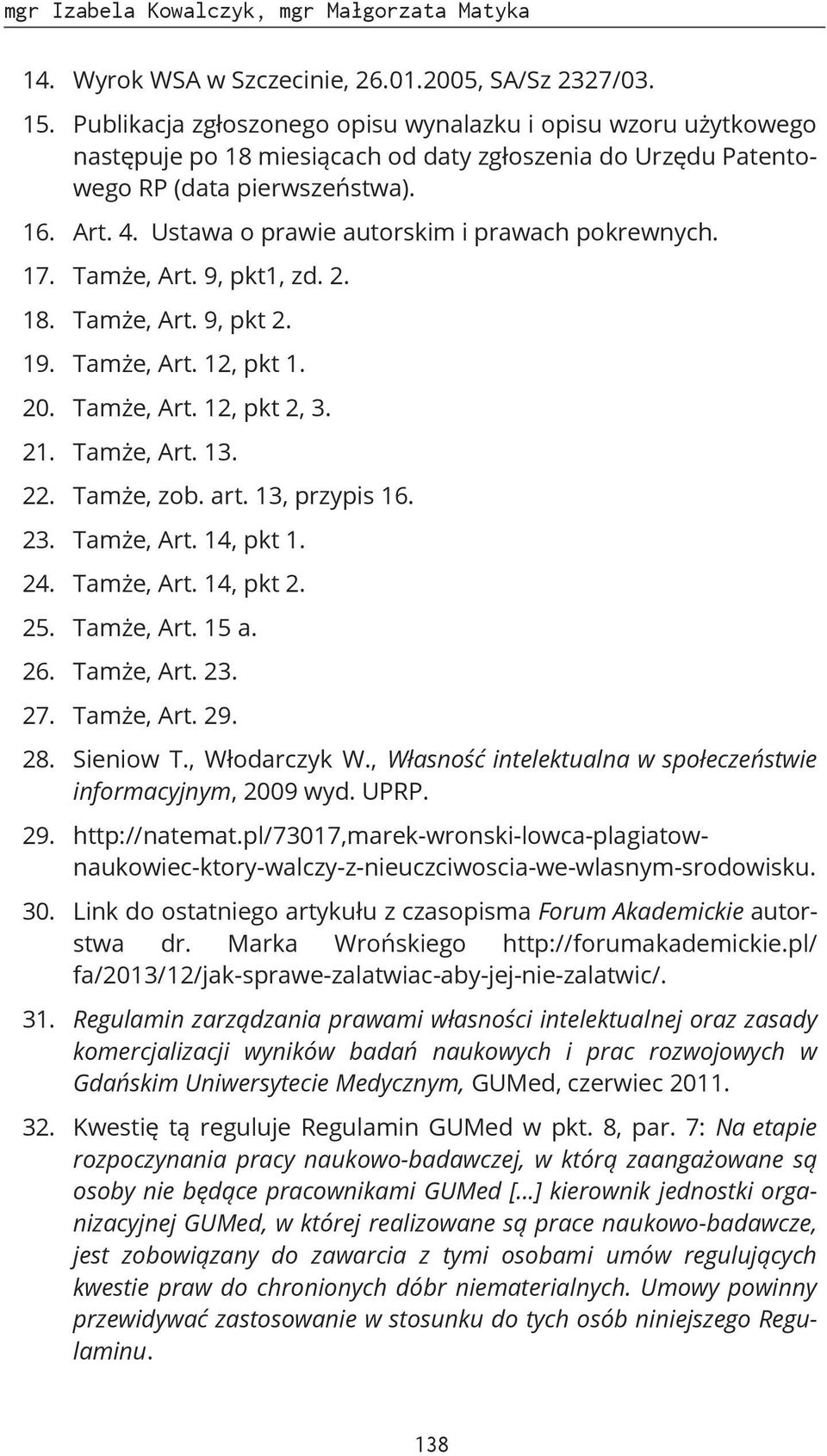 Ustawa o prawie autorskim i prawach pokrewnych. 17. Tamże, Art. 9, pkt1, zd. 2. 18. Tamże, Art. 9, pkt 2. 19. Tamże, Art. 12, pkt 1. 20. Tamże, Art. 12, pkt 2, 3. 21. Tamże, Art. 13. 22. Tamże, zob.