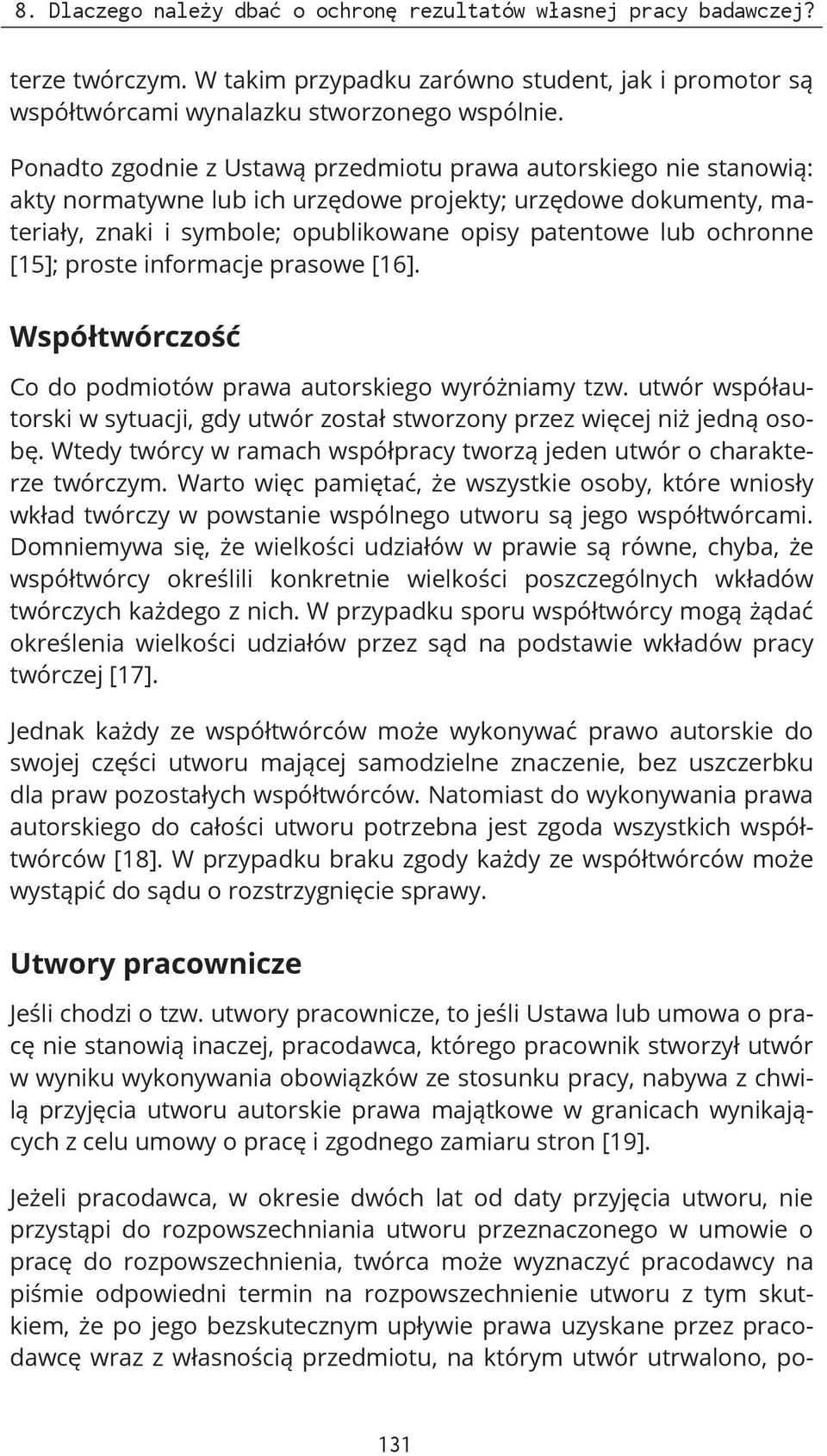 ochronne [15]; proste informacje prasowe [16]. Współtwórczość Co do podmiotów prawa autorskiego wyróżniamy tzw. utwór współautorski w sytuacji, gdy utwór został stworzony przez więcej niż jedną osobę.