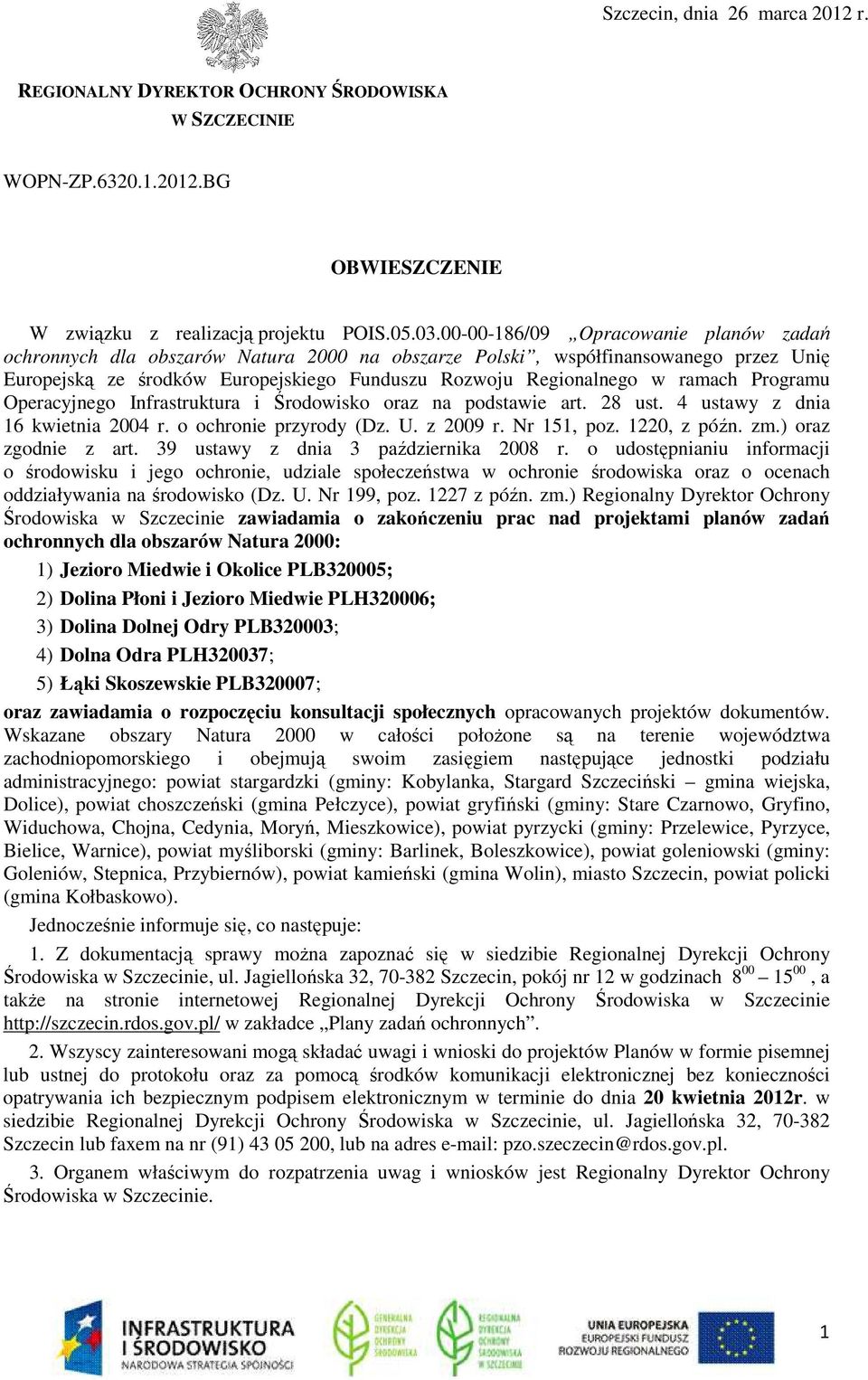 Programu Operacyjnego Infrastruktura i Środowisko oraz na podstawie art. 28 ust. 4 ustawy z dnia 16 kwietnia 2004 r. o ochronie przyrody (Dz. U. z 2009 r. Nr 151, poz. 1220, z późn. zm.