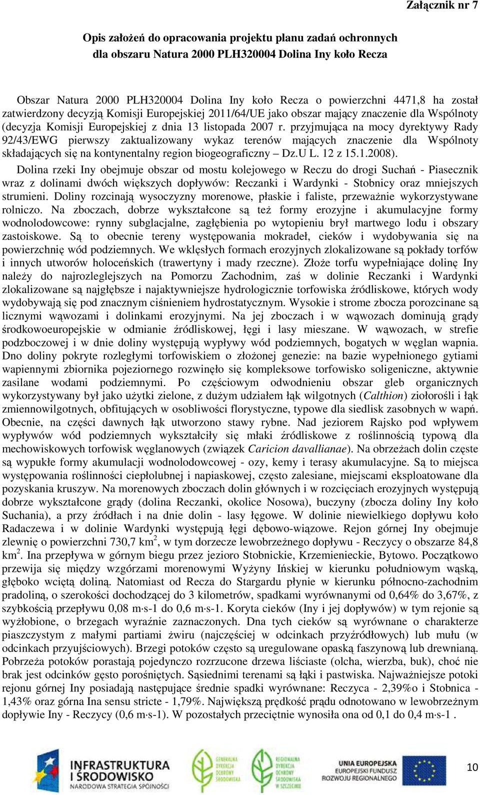 przyjmująca na mocy dyrektywy Rady 92/43/EWG pierwszy zaktualizowany wykaz terenów mających znaczenie dla Wspólnoty składających się na kontynentalny region biogeograficzny Dz.U L. 12 z 15.1.2008).