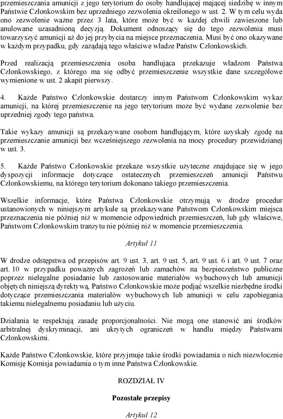 Dokument odnoszący się do tego zezwolenia musi towarzyszyć amunicji aż do jej przybycia na miejsce przeznaczenia.