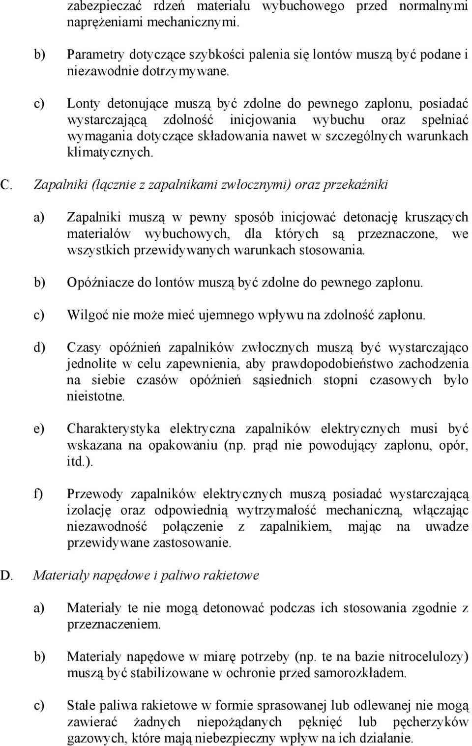 C. Zapalniki (łącznie z zapalnikami zwłocznymi) oraz przekaźniki a) Zapalniki muszą w pewny sposób inicjować detonację kruszących materiałów wybuchowych, dla których są przeznaczone, we wszystkich