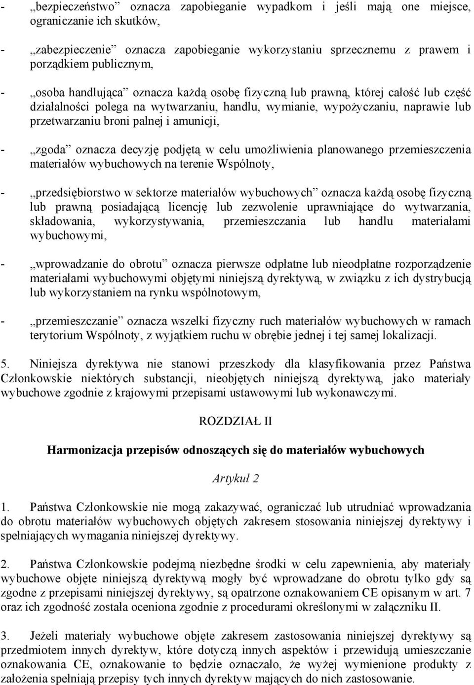 amunicji, - zgoda oznacza decyzję podjętą w celu umożliwienia planowanego przemieszczenia materiałów wybuchowych na terenie Wspólnoty, - przedsiębiorstwo w sektorze materiałów wybuchowych oznacza