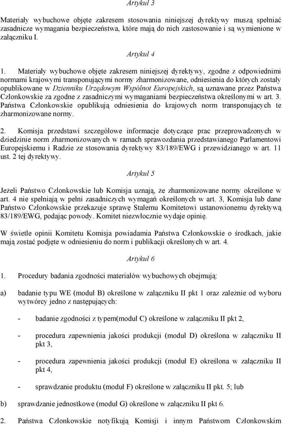 Materiały wybuchowe objęte zakresem niniejszej dyrektywy, zgodne z odpowiednimi normami krajowymi transponującymi normy zharmonizowane, odniesienia do których zostały opublikowane w Dzienniku