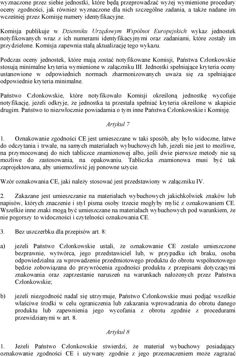 Komisja publikuje w Dzienniku Urzędowym Wspólnot Europejskich wykaz jednostek notyfikowanych wraz z ich numerami identyfikacyjnymi oraz zadaniami, które zostały im przydzielone.