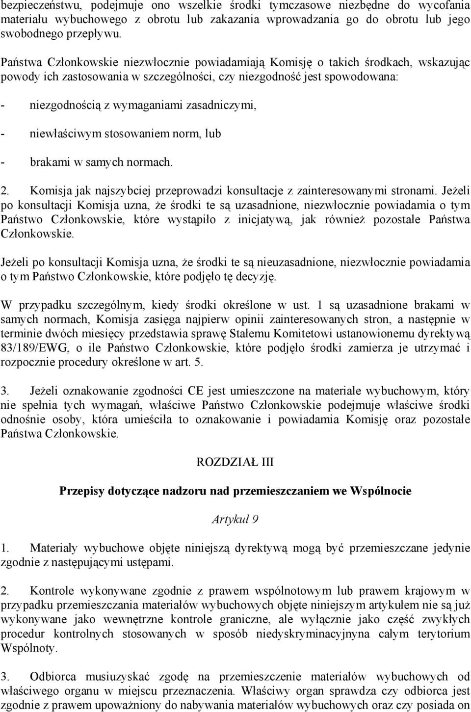 zasadniczymi, - niewłaściwym stosowaniem norm, lub - brakami w samych normach. 2. Komisja jak najszybciej przeprowadzi konsultacje z zainteresowanymi stronami.