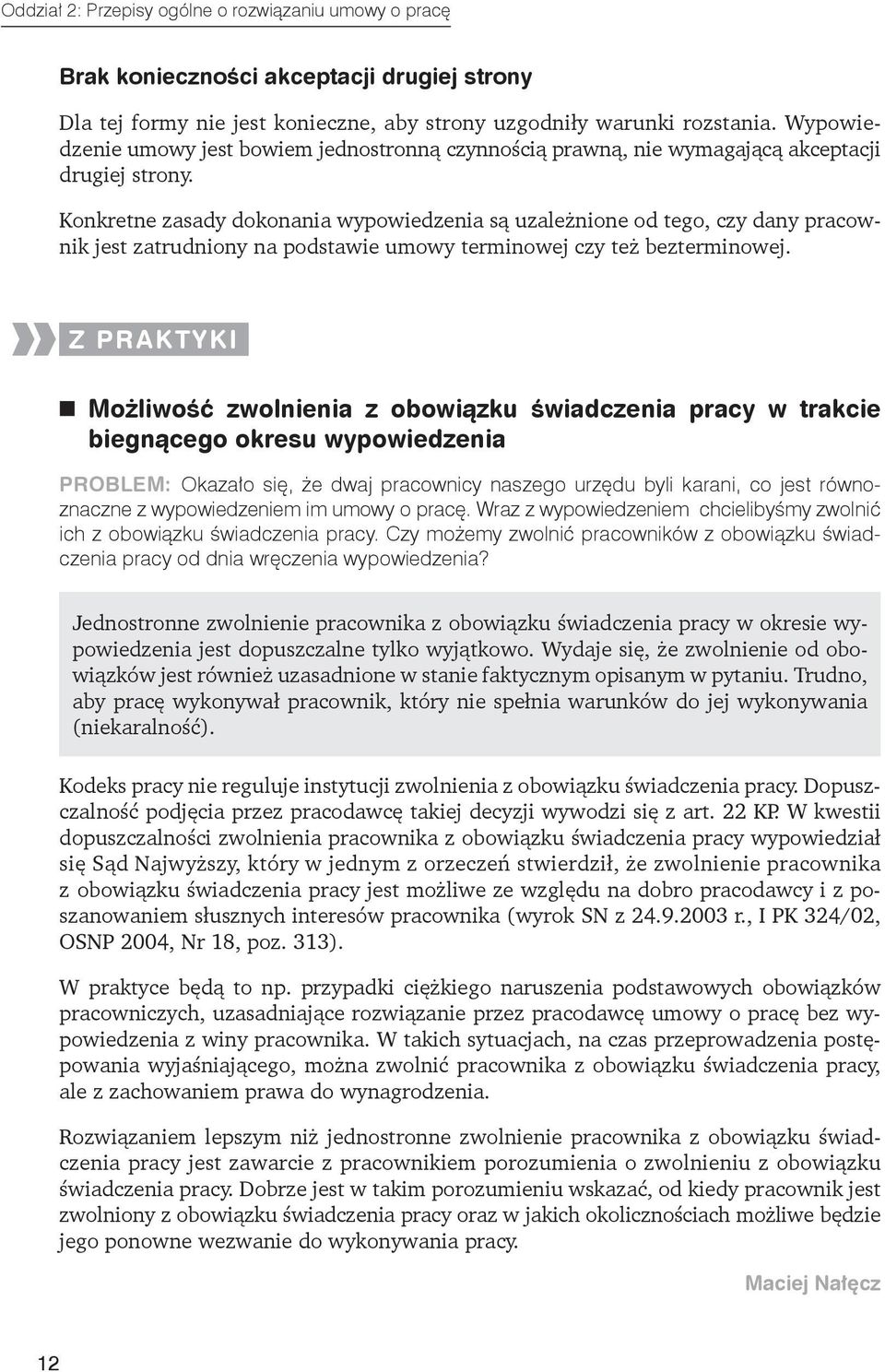 Konkretne zasady dokonania wypowiedzenia są uzależnione od tego, czy dany pracownik jest zatrudniony na podstawie umowy terminowej czy też bezterminowej.