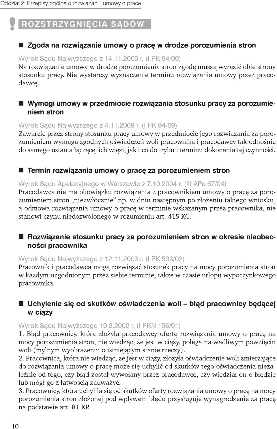 n n Wymogi umowy w przedmiocie rozwiązania stosunku pracy za porozumieniem stron Wyrok Sądu Najwyższego z 4.11.2009 r.