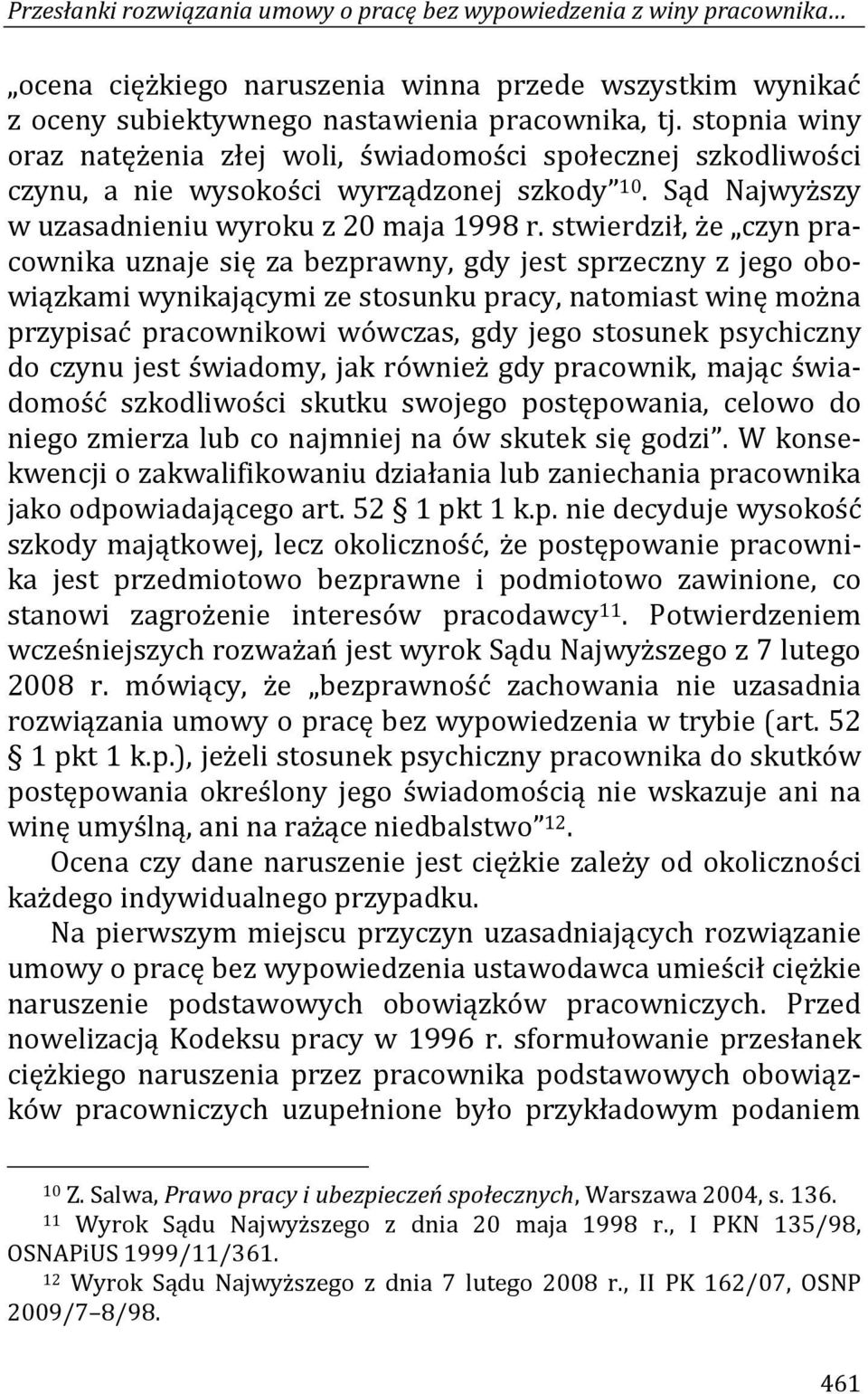 stwierdził, że czyn pracownika uznaje się za bezprawny, gdy jest sprzeczny z jego obowiązkami wynikającymi ze stosunku pracy, natomiast winę można przypisać pracownikowi wówczas, gdy jego stosunek