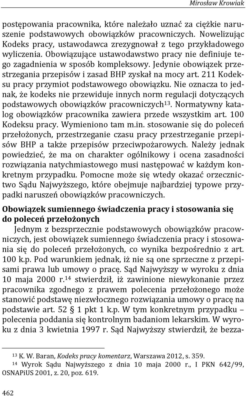 Jedynie obowiązek przestrzegania przepisów i zasad BHP zyskał na mocy art. 211 Kodeksu pracy przymiot podstawowego obowiązku.