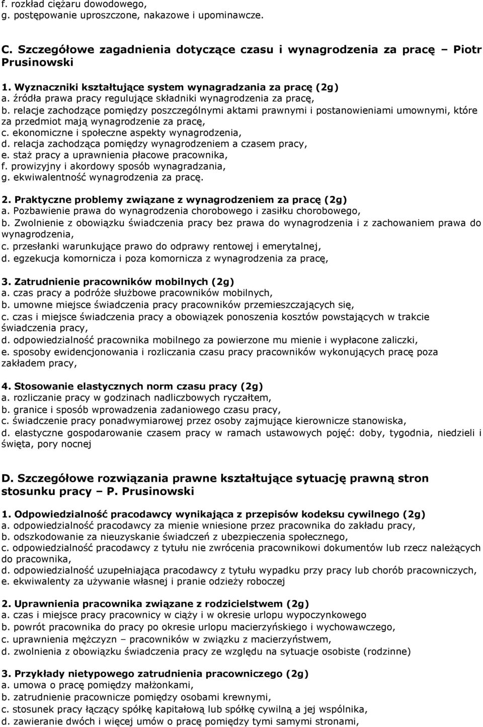 relacje zachodzące pomiędzy poszczególnymi aktami prawnymi i postanowieniami umownymi, które za przedmiot mają wynagrodzenie za pracę, c. ekonomiczne i społeczne aspekty wynagrodzenia, d.