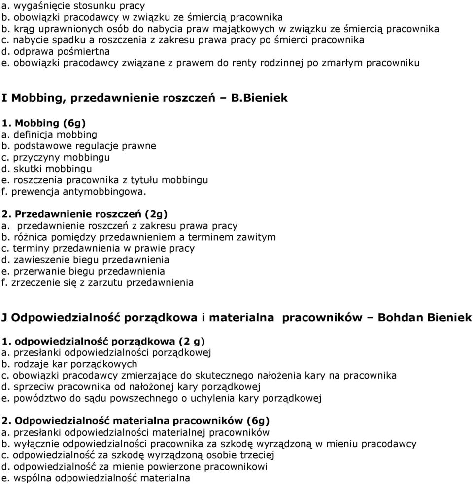 obowiązki pracodawcy związane z prawem do renty rodzinnej po zmarłym pracowniku I Mobbing, przedawnienie roszczeń B.Bieniek 1. Mobbing (6g) a. definicja mobbing b. podstawowe regulacje prawne c.