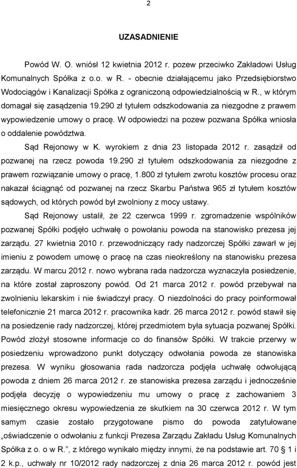 290 zł tytułem odszkodowania za niezgodne z prawem wypowiedzenie umowy o pracę. W odpowiedzi na pozew pozwana Spółka wniosła o oddalenie powództwa. Sąd Rejonowy w K.