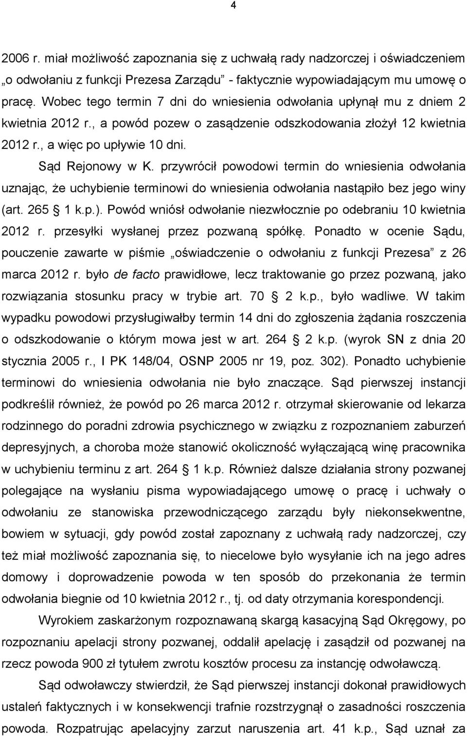 przywrócił powodowi termin do wniesienia odwołania uznając, że uchybienie terminowi do wniesienia odwołania nastąpiło bez jego winy (art. 265 1 k.p.).