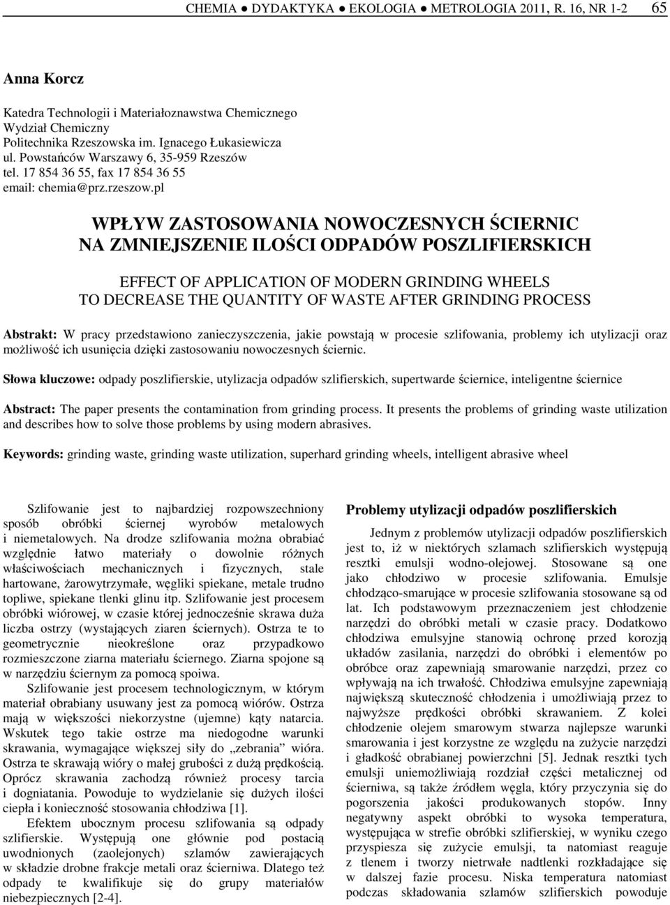 pl WPŁYW ZASTOSOWANIA NOWOCZESNYCH ŚCIERNIC NA ZMNIEJSZENIE ILOŚCI ODPADÓW POSZLIFIERSKICH EFFECT OF APPLICATION OF MODERN GRINDING WHEELS TO DECREASE THE QUANTITY OF WASTE AFTER GRINDING PROCESS