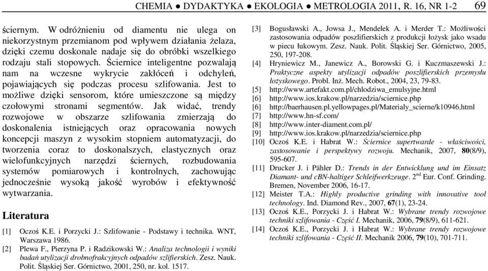 Ściernice inteligentne pozwalają nam na wczesne wykrycie zakłóceń i odchyleń, pojawiających się podczas procesu szlifowania.