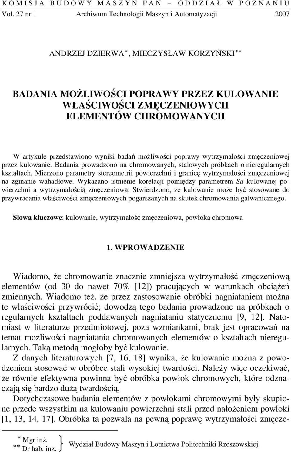 przedstawiono wyniki badań możliwości poprawy wytrzymałości zmęczeniowej przez kulowanie. Badania prowadzono na chromowanych, stalowych próbkach o nieregularnych kształtach.