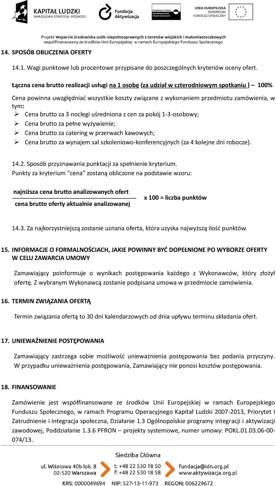 za 3 noclegi uśredniona z cen za pokój 1-3-osobowy; Cena brutto za pełne wyżywienie; Cena brutto za catering w przerwach kawowych; Cena brutto za wynajem sal szkoleniowo-konferencyjnych (za 4 kolejne