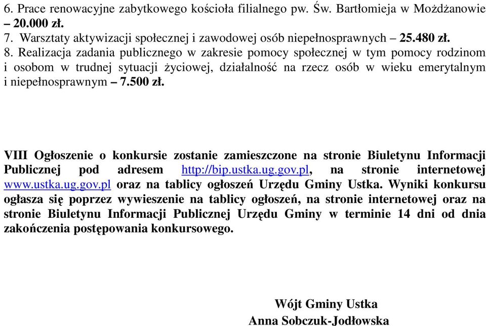 VIII Ogłoszenie o konkursie zostanie zamieszczone na stronie Biuletynu Informacji Publicznej pod adresem http://bip.ustka.ug.gov.pl, na stronie internetowej www.ustka.ug.gov.pl oraz na tablicy ogłoszeń Urzędu Gminy Ustka.