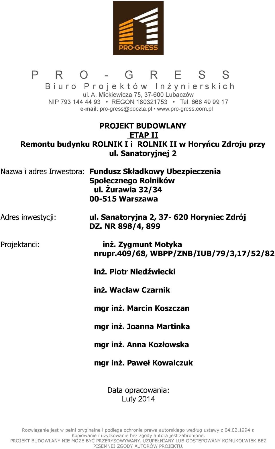 Sanatoryjnej 2 Nazwa i adres Inwestora: Fundusz Składkowy Ubezpieczenia Społecznego Rolników ul. Żurawia 32/34 00-515 Warszawa Adres inwestycji: Projektanci: ul.