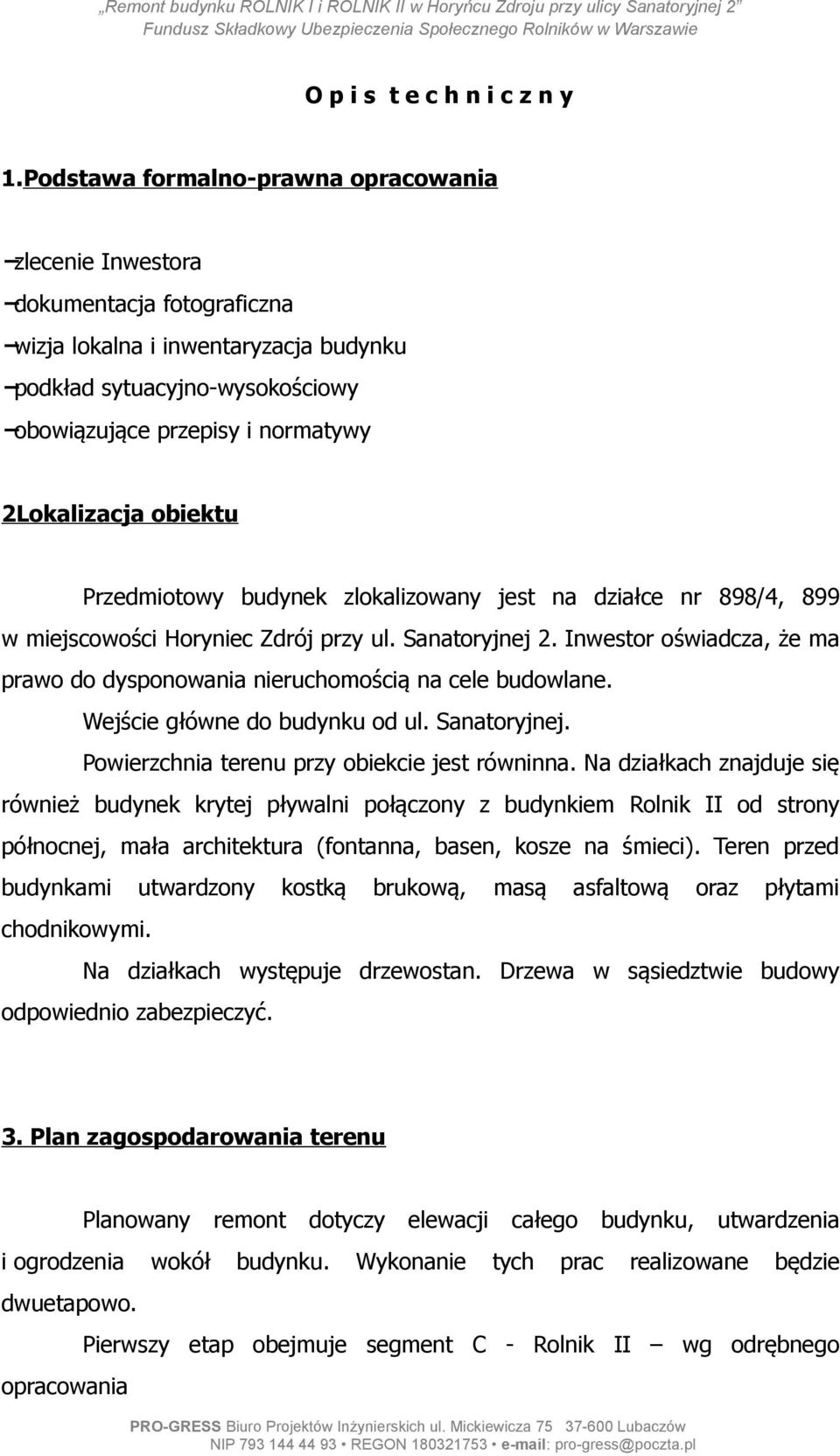 2Lokalizacja obiektu Przedmiotowy budynek zlokalizowany jest na działce nr 898/4, 899 w miejscowości Horyniec Zdrój przy ul. Sanatoryjnej 2.