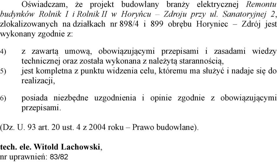 zasadami wiedzy technicznej oraz została wykonana z należytą starannością, 5) jest kompletna z punktu widzenia celu, któremu ma służyć i nadaje się do